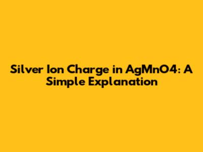Silver Ion Charge in AgMnO4: A Simple Explanation