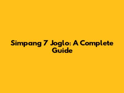 Simpang 7 Joglo: A Complete Guide