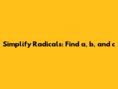 Simplify Radicals: Find a, b, and c