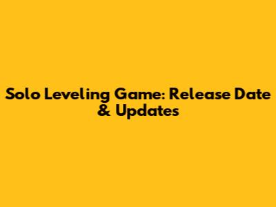 Solo Leveling Game: Release Date & Updates
