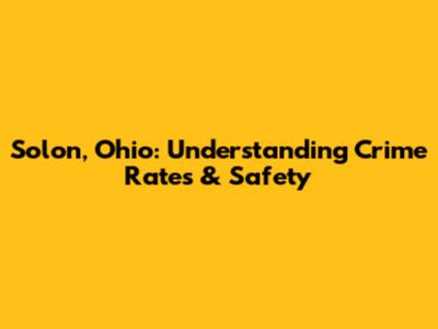 Solon, Ohio: Understanding Crime Rates & Safety
