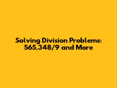Solving Division Problems: 565,348/9 and More