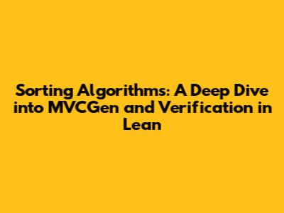 Sorting Algorithms: A Deep Dive into MVCGen and Verification in Lean