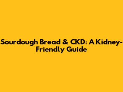 Sourdough Bread & CKD: A Kidney-Friendly Guide