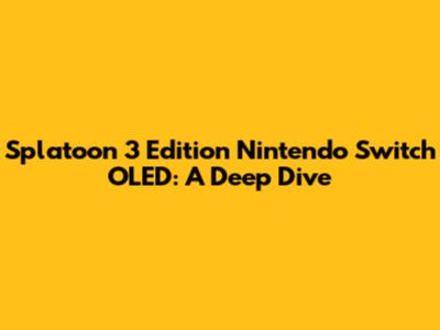 Splatoon 3 Edition Nintendo Switch OLED: A Deep Dive