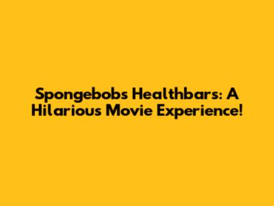 Spongebob's Healthbars: A Hilarious Movie Experience!