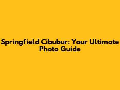 Springfield Cibubur: Your Ultimate Photo Guide
