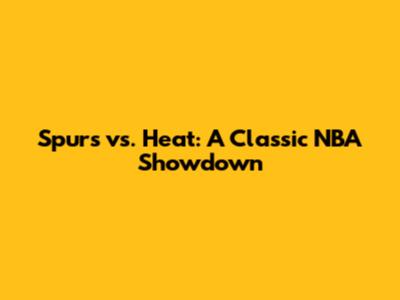 Spurs vs. Heat: A Classic NBA Showdown