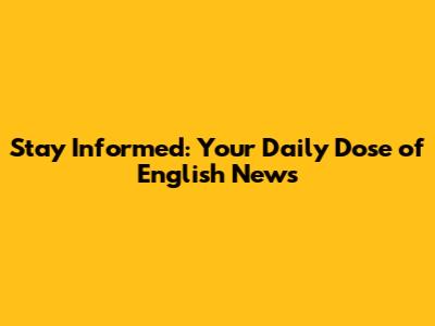 Stay Informed: Your Daily Dose of English News