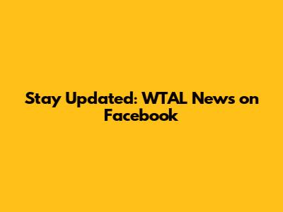 Stay Updated: WTAL News on Facebook