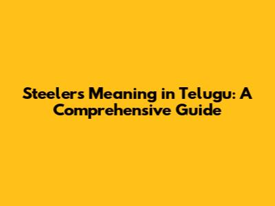 Steelers Meaning in Telugu: A Comprehensive Guide