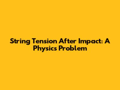 String Tension After Impact: A Physics Problem