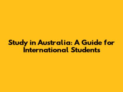 Study in Australia: A Guide for International Students