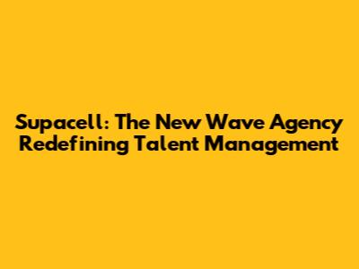 Supacell: The New Wave Agency Redefining Talent Management