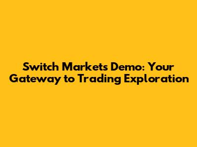 Switch Markets Demo: Your Gateway to Trading Exploration