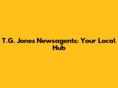 T.G. Jones Newsagents: Your Local Hub
