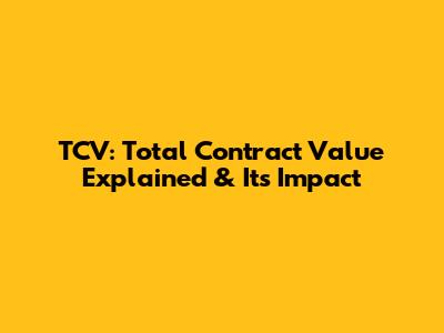 TCV: Total Contract Value Explained & Its Impact