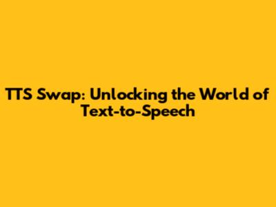 TTS Swap: Unlocking the World of Text-to-Speech