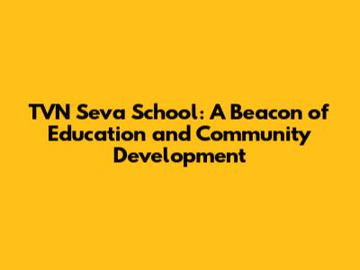 TVN Seva School: A Beacon of Education and Community Development