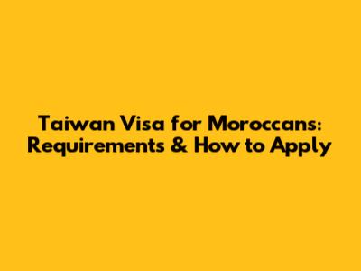 Taiwan Visa for Moroccans: Requirements & How to Apply