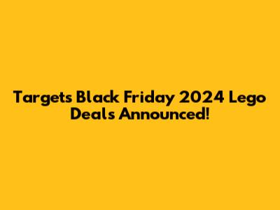 Target's Black Friday 2024 Lego Deals Announced!