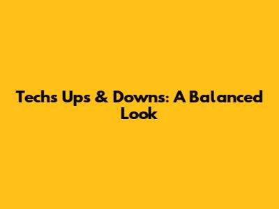 Tech's Ups & Downs: A Balanced Look
