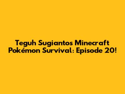 Teguh Sugianto's Minecraft Pokémon Survival: Episode 20!