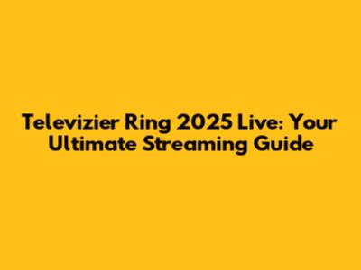 Televizier Ring 2025 Live: Your Ultimate Streaming Guide