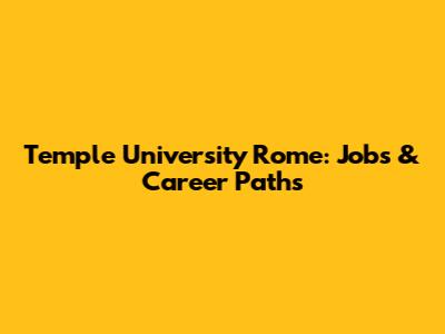 Temple University Rome: Jobs & Career Paths