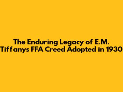 The Enduring Legacy of E.M. Tiffany's FFA Creed Adopted in 1930