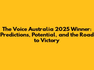 The Voice Australia 2025 Winner: Predictions, Potential, and the Road to Victory