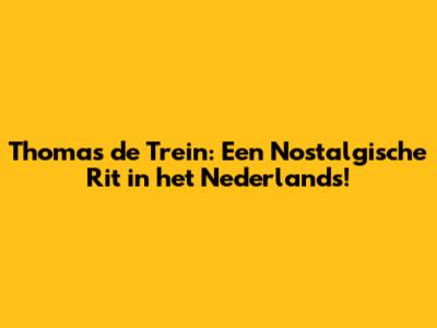 Thomas de Trein: Een Nostalgische Rit in het Nederlands!