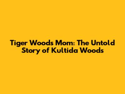 Tiger Woods' Mom: The Untold Story of Kultida Woods