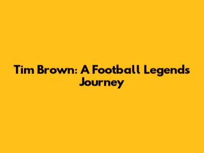 Tim Brown: A Football Legend's Journey