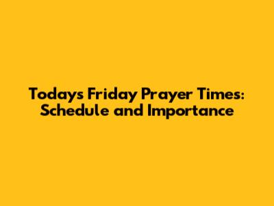Today's Friday Prayer Times: Schedule and Importance