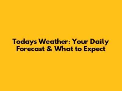 Today's Weather: Your Daily Forecast & What to Expect