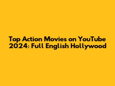 Top Action Movies on YouTube 2024: Full English Hollywood