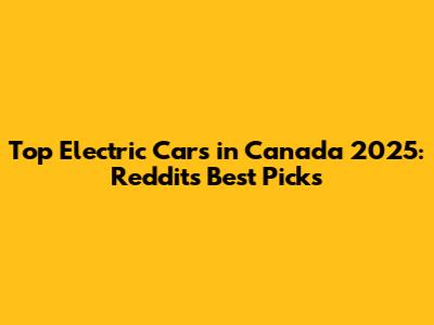 Top Electric Cars in Canada 2025: Reddit's Best Picks