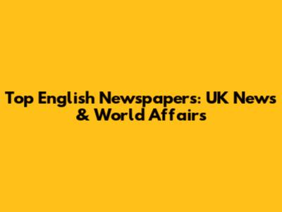 Top English Newspapers: UK News & World Affairs