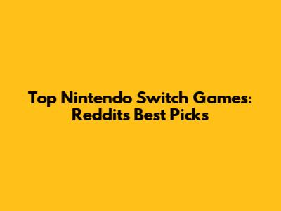 Top Nintendo Switch Games: Reddit's Best Picks