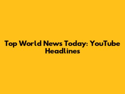 Top World News Today: YouTube Headlines