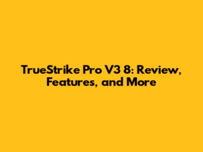 TrueStrike Pro V3 8: Review, Features, and More