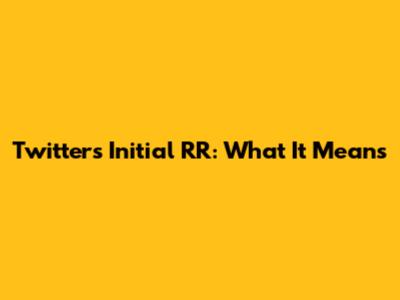 Twitter's Initial RR: What It Means