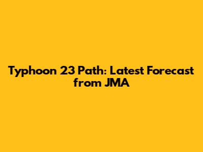 Typhoon 23 Path: Latest Forecast from JMA