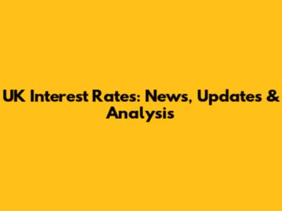 UK Interest Rates: News, Updates & Analysis