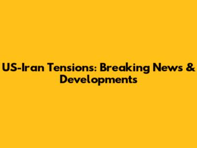 US-Iran Tensions: Breaking News & Developments