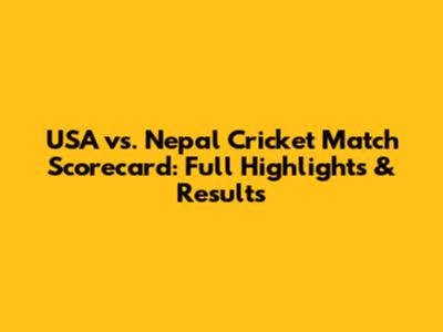USA vs. Nepal Cricket Match Scorecard: Full Highlights & Results