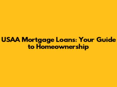 USAA Mortgage Loans: Your Guide to Homeownership
