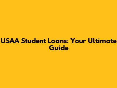USAA Student Loans: Your Ultimate Guide