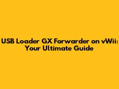 USB Loader GX Forwarder on vWii: Your Ultimate Guide
